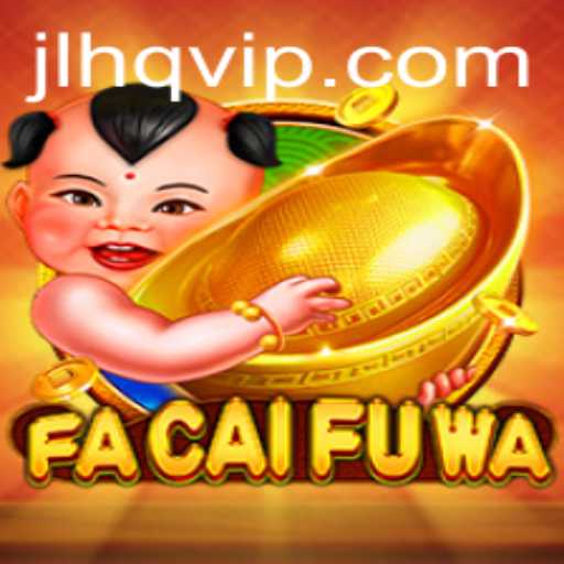 Explore the Exciting World of FaCaiFuWa: The Latest Sensation from JLHQ.com